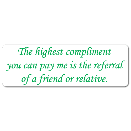 The Highest Compliment You Can Pay Me is the Referral of a Friend or Relative Stickers