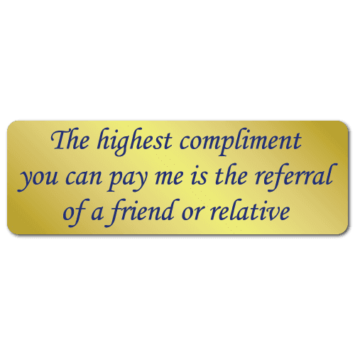 The Highest Compliment You Can Pay Me is the Referral of a Friend or Relative Stickers