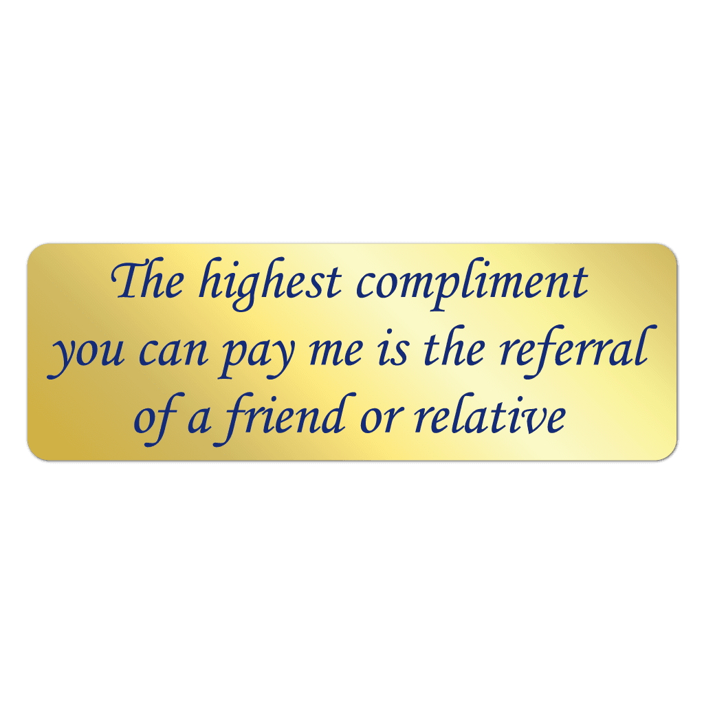 Matte gold foil referral sticker with blue print reading Highest Compliment You Can Pay Me