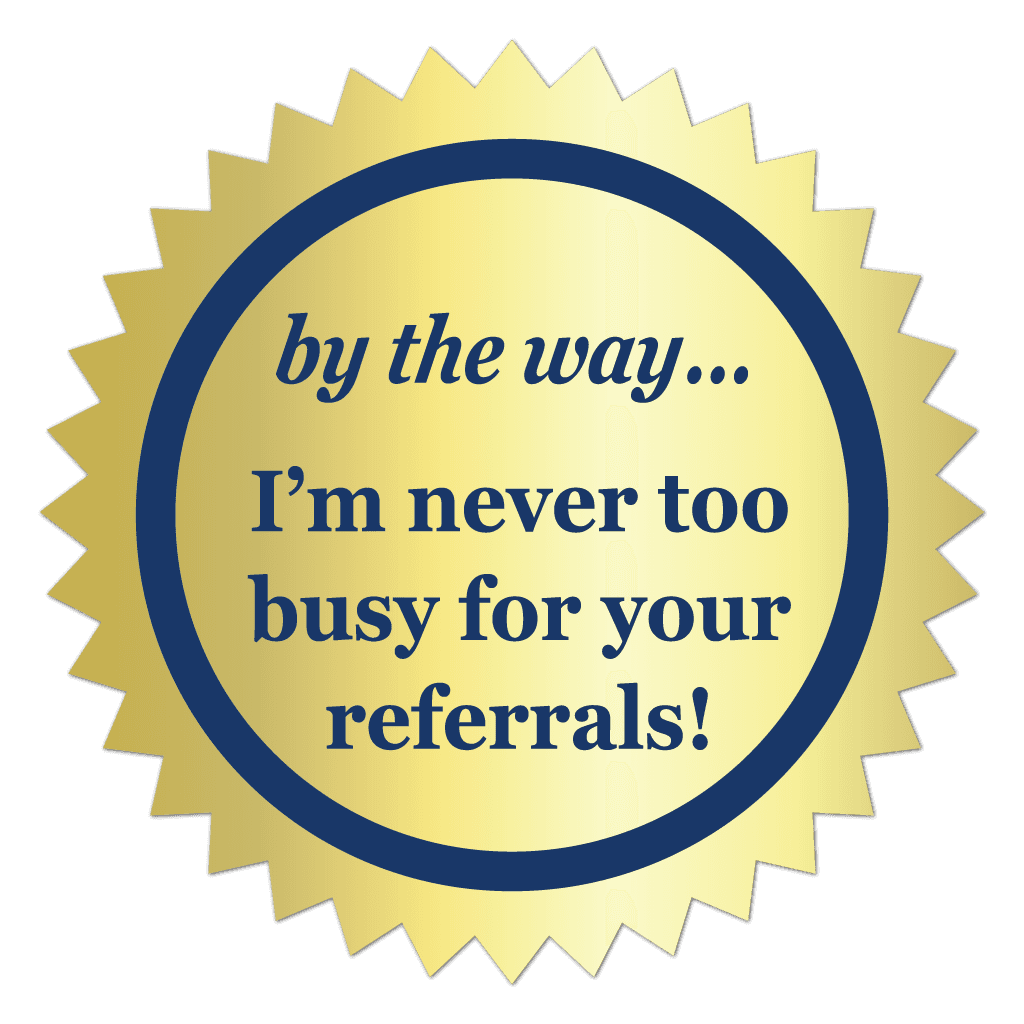 Gold burst referral sticker featuring blue text reading By The Way, I'm Never Too Busy